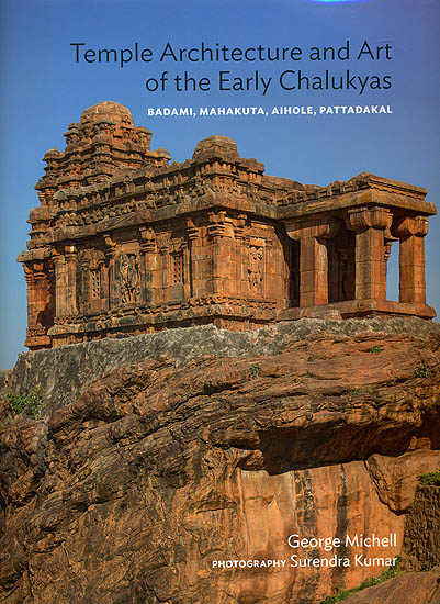 Temple Architecture and Art of The Early Chalukyas (Badami, Mahakuta, Aihole, Pattadakal)
