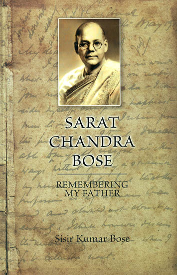 Sarat Chandra Bose (Remembering My Father)