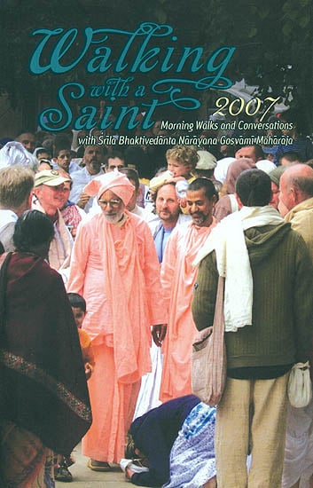 Walking With a Saint 2007 (Morning Walks and Conversations With Srila Bhaktivedanta Narayana Gosvami Maharaja)