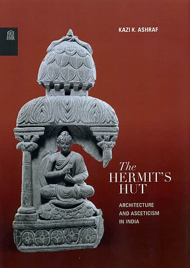 The Hermit's Hut (Architecture and Asceticism in India)