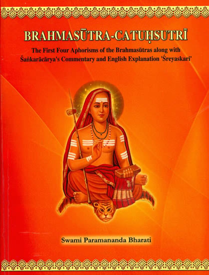 Brahmasutra-Catuhsutri (The First Four Aphorisms of The Brahmasutras Along with Sankaracarya''s Commentary and English Explanation ''Sreyaskari'')
