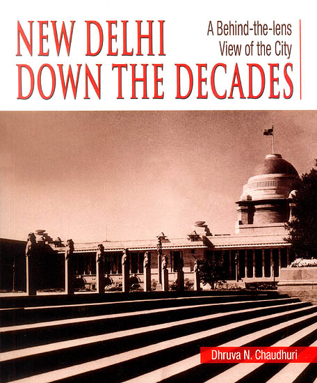 New Delhi Down The Decades (A Behind The Lens View of The City)