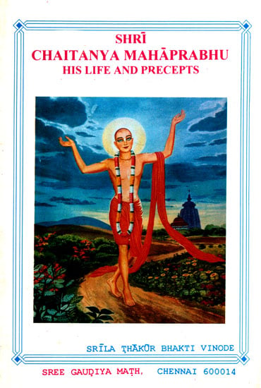 Shri Chaitanya Mahaprabhu His Life and Precepts
