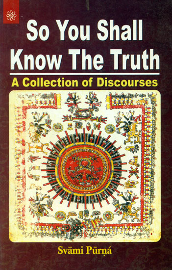 So You Shall Know The Truth (A Collection of Discourses)