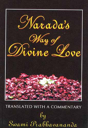 Narada's Way of Divine Love: Narada Bhakti Sutras