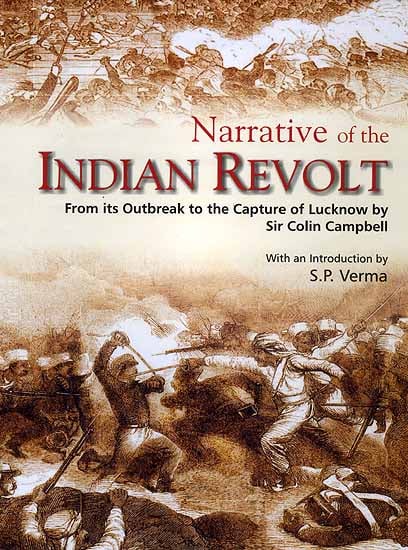 Narrative of the Indian Revolt: From its Outbreak to the Capture of Lucknow by Sir Colin Campbell