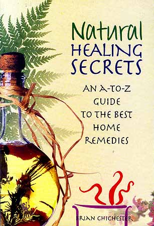 Natural Healing Secrets: An A-To-Z Guide to the Best Home Remedies