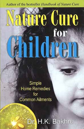 Nature Cure for Children (Simple Home Remedies for Common Ailments)