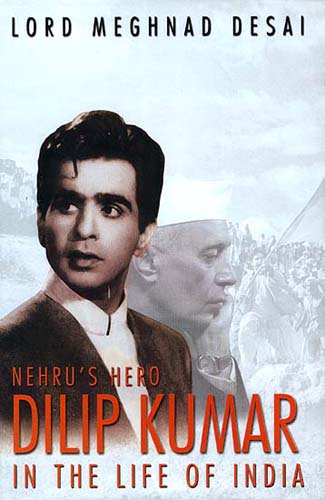 Nehru's Hero: Dilip Kumar in the Life of India