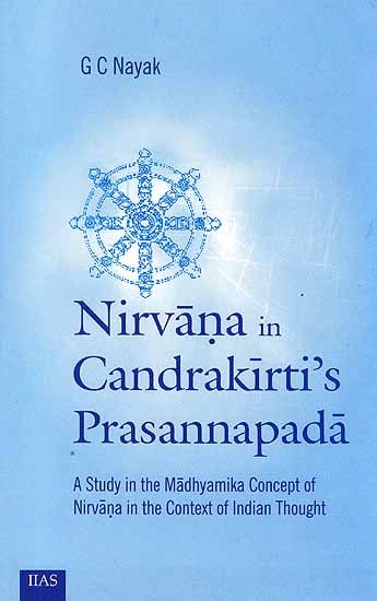 Nirvana In Candrakirti’s Prasannapada (A Study in the Madhyamika Concept of Nirvana in the Context of Indian Thought)