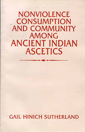 NONVIOLENCE CONSUMPTION AND COMMUNITY AMONG ANCIENT INDIAN ASCETICS