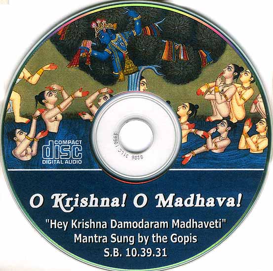 O Krishna O Madhava Hey Krishna Damodaram Madhaveti: Mantra Sung by the Gopis S.B.10.39.31