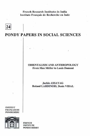 Orientalism and Anthropology From Max Muller to Louis Dumont: Pondy Papers In Social Sciences