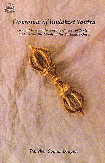 Overview of Buddhist Tantra: General Presentation of the Classes of Tantra, Captivating the Minds of the Fortunate Ones