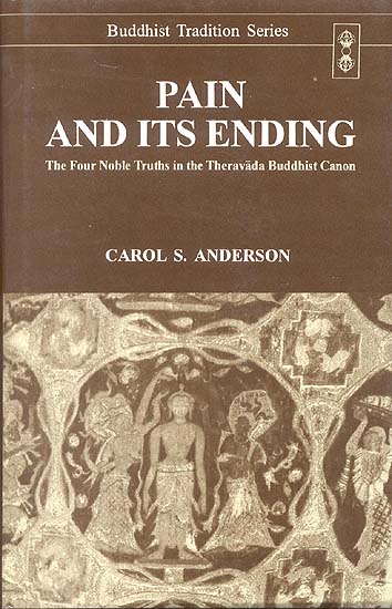 PAIN AND ITS ENDING (The Four Truths in the Theravada Buddhist Canon)