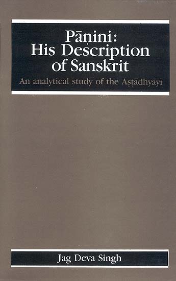 Panini: His Description of Sanskrit (An Analytical study of the Astadhyayi)