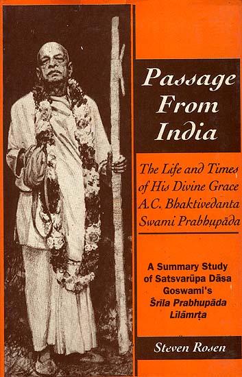 Passage from India: The Life and Times of His Divine Grace A.C. Bhaktivedanta Swami Prabhupada (A Summary Study of Satsvarupa Dasa Goswami's Srila Prabhupada Lilamrta)