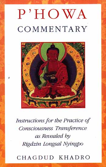 P'Howa Commentary (Instructions for The Practice of Consciousness Transference As Revealed By Rigdzin Longsal Nyingpo)
