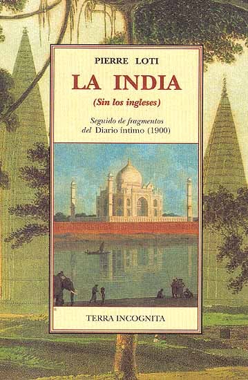Pierre Loti: La India (Sin los ingleses) Seguido de fragmentos del Diario intimo (1900)