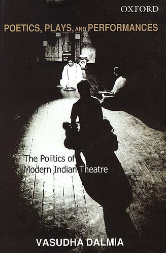 Poetics, Plays, and Performances: The Politics of Modern Indian Theatre
