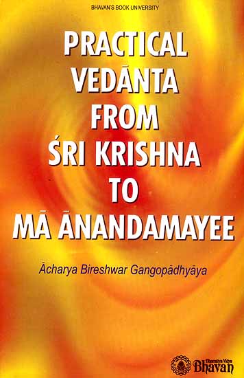 Practical Vedanta From Sri Krishna to Ma Anandamayee