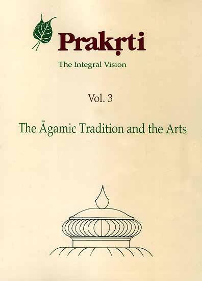 Prakrti The Integral Vision (Vol. 3 The Agamic Tradition and the Arts)