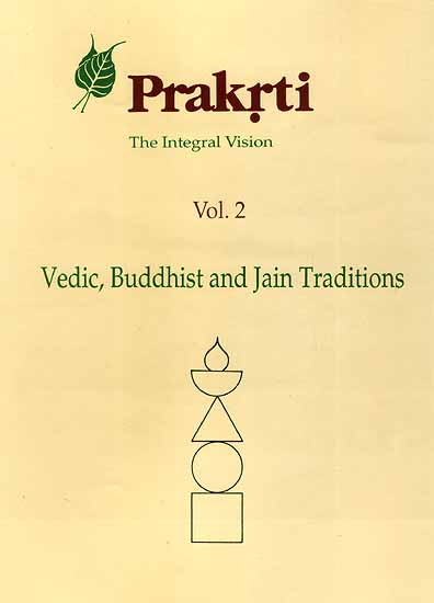 Prakrti The Integral Vision (Vol. 2 Vedic, Buddhist and Jain Traditions)
