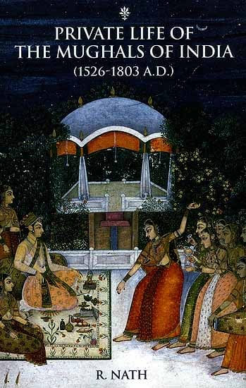 Private Life of The Mughals of India (1526-1803 A.D.)