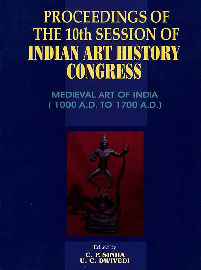 Proceeding of The 10th Session of Indian Art History Congress (Tezpur, Assam: December 12, 2001): Medieval Art Of India (1000 A.D. To 1700 A.D.)