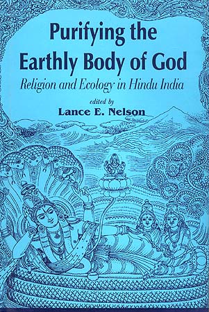 Purifying the Earthly Body of God: Religion and Ecology in Hindu India