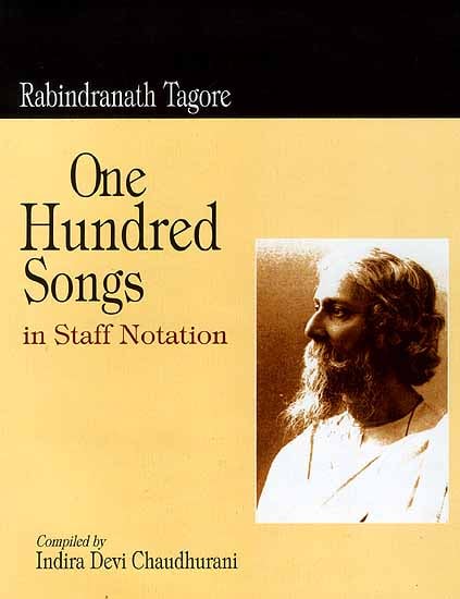 Rabindranath Tagore: One Hundred Songs in Staff Notation