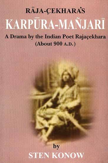 Raja-Cekhara's Karpura-Manjari (A Drama by the Indian Poet Rajacekhara About 900 A.D.)