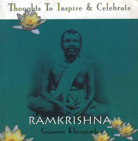 Ramakrishna: Thoughts To Inspire and Celebrate