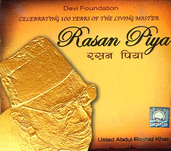 Rasan Piya (Celebrating 100 Years of The Living Master Ustad Abdul Rashid Khan) (Audio CD) Volume 1