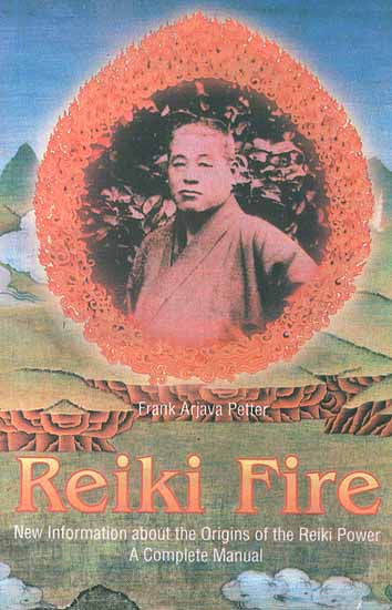 Reiki Fire (New Information about the Origins of the Reiki Power A Complete Manual)