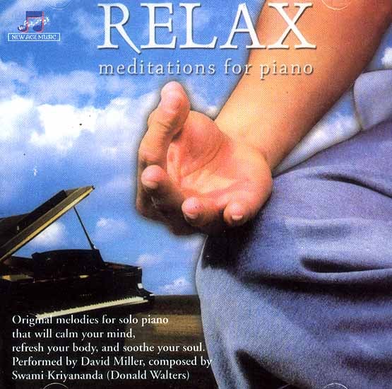 Relax (Meditations for Piano) (Audio CD): Original Melodies for Solo Piano that will Calm Your Mind, Refresh Your Body, and Soothe Your Soul: Composed by Swami Kriyananda