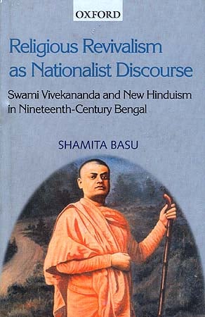 Religious Revivalism as Nationalist Discourse: Swami Vivekananda and New Hinduism in Nineteenth-Century Bengal
