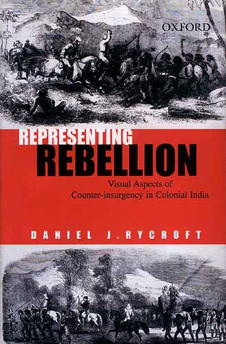 Representing Rebellion: Visual Aspects of Counter-insurgency in Colonial India