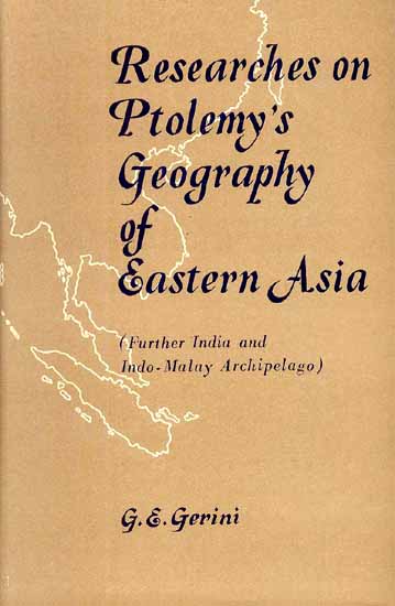 Researches on Ptolemy's Geography of Eastern Asia (Further India and Indo-Malay Archipelago)