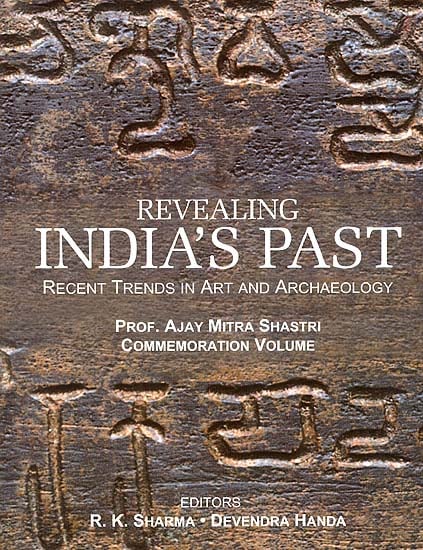 Revealing India's Past: Recent Trends in Art and Archaeology (Prof. Ajay Mitra Shastri Commemoration Volume) - 2 Volumes