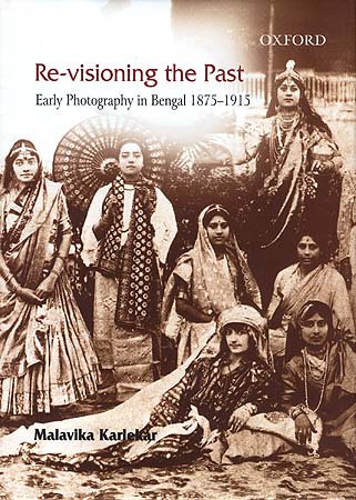 Re-Visioning the Past: Early Photographs in Bengal 1875-1915