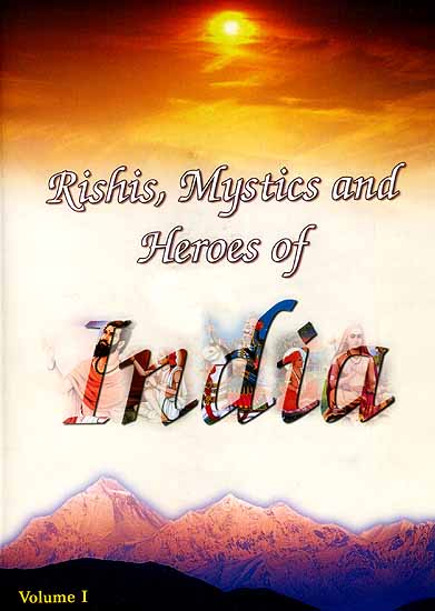 Rishis, Mystics and Heroes of India (Volume 1)