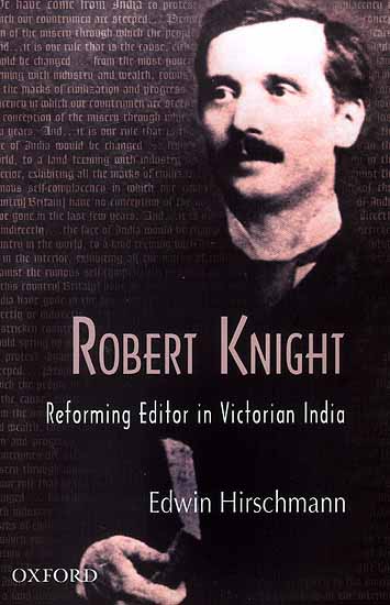 Robert Knight (Reforming Editor in Victorian India)