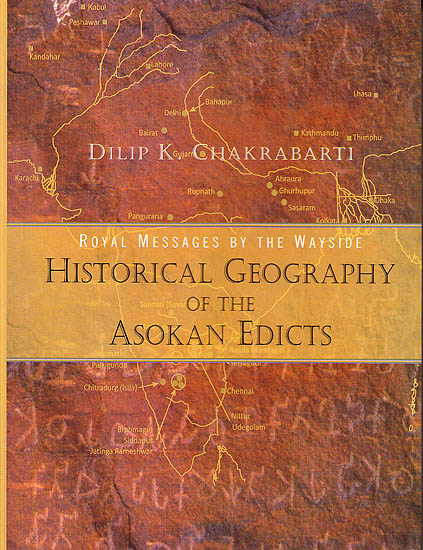 Royal Messages by the Wayside – Historical Geography of the Asokan Edicts