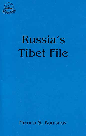 Russia’s Tibet File - The Unknown Pages in the History of Tibet’s Independence