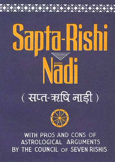 Sapta-Rishi Nadi: With Pros and Cons of Astrological Arguments by the Council of Seven Rishis