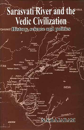 Sarasvati River and the Vedic Civilization: History, Science and Politics