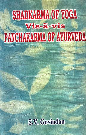 Shadkarma of Yoga Vis-à-vis Panchakarma of Ayurveda