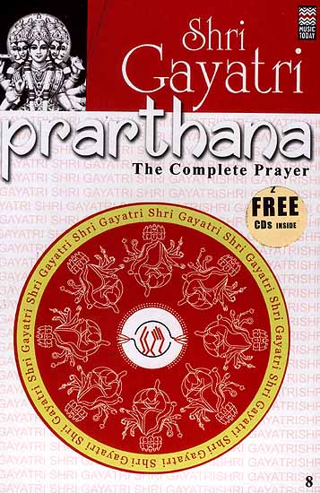 Shri Gayatri Prarthana: The Complete Prayer:  (With 2 CDs containing the Chants and Prayers) (Complete Book of all the Essential Chants and Prayers with Original Text, Transliteration and Translation in English)