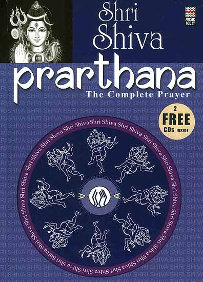 Shri Shiva Prarthana: The Complete Prayer: (With 2 CDs containing the Chants and Prayers) (Complete Book of all the Essential Chants and Prayers with Original Text, Transliteration and Translation in English)